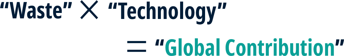 Waste x Technology = Global Contribution